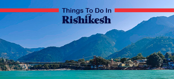 Things To Do In Rishikesh
